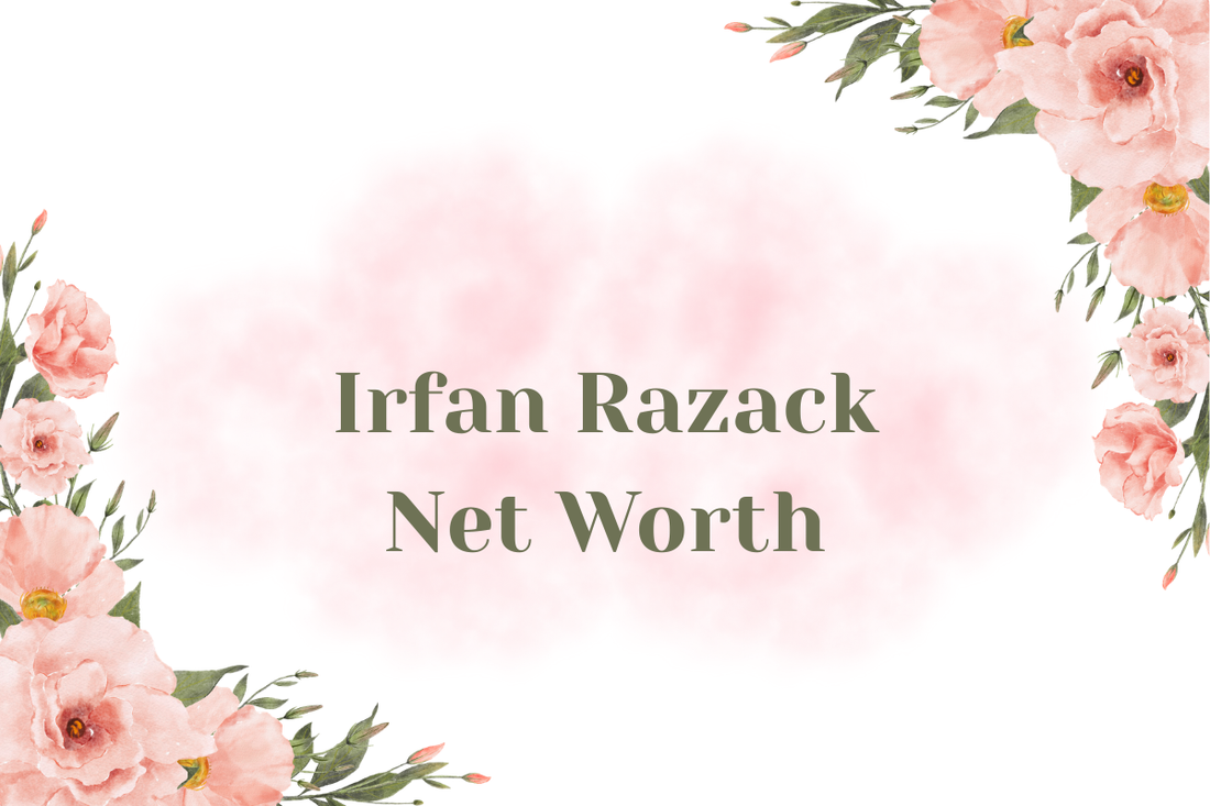 Irfan Razack Net Worth