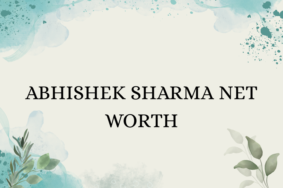 Abhishek Sharma Net Worth