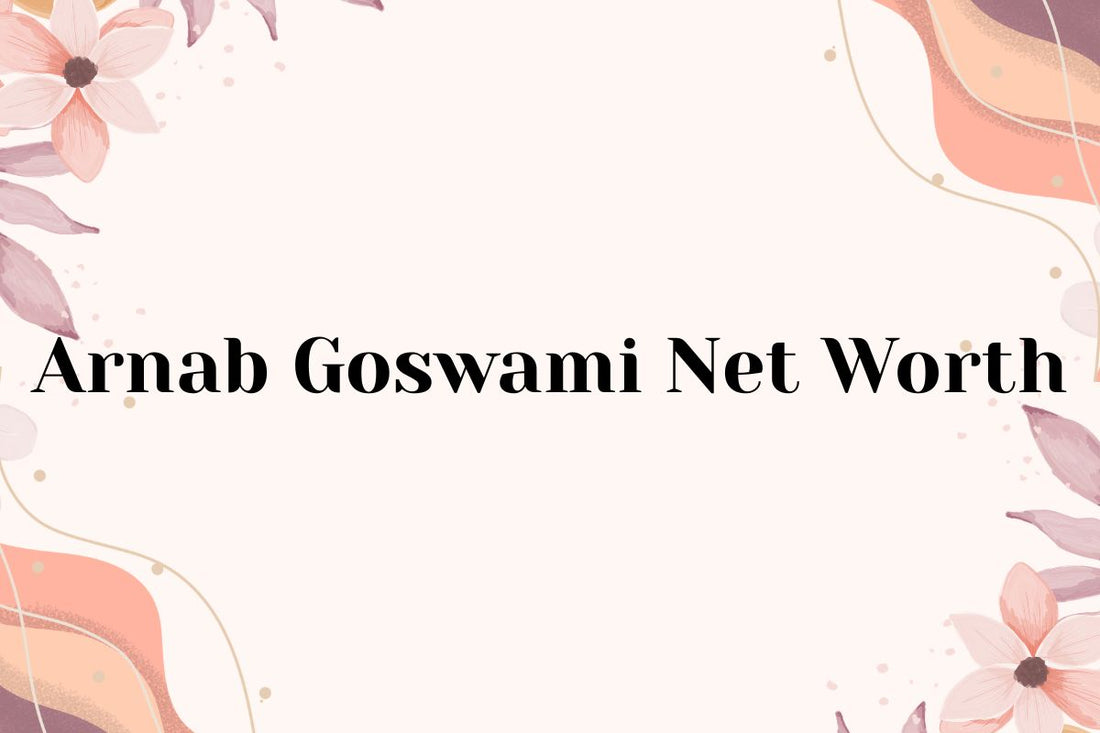 Arnab Goswami Net Worth