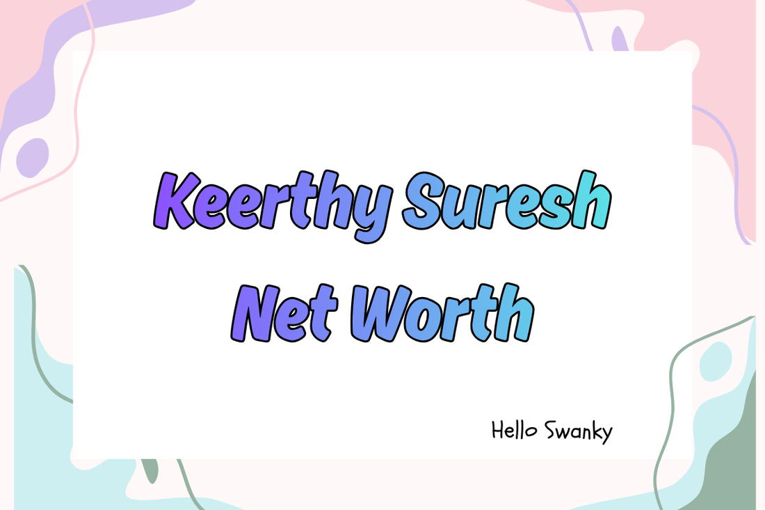 Keerthy Suresh Net Worth