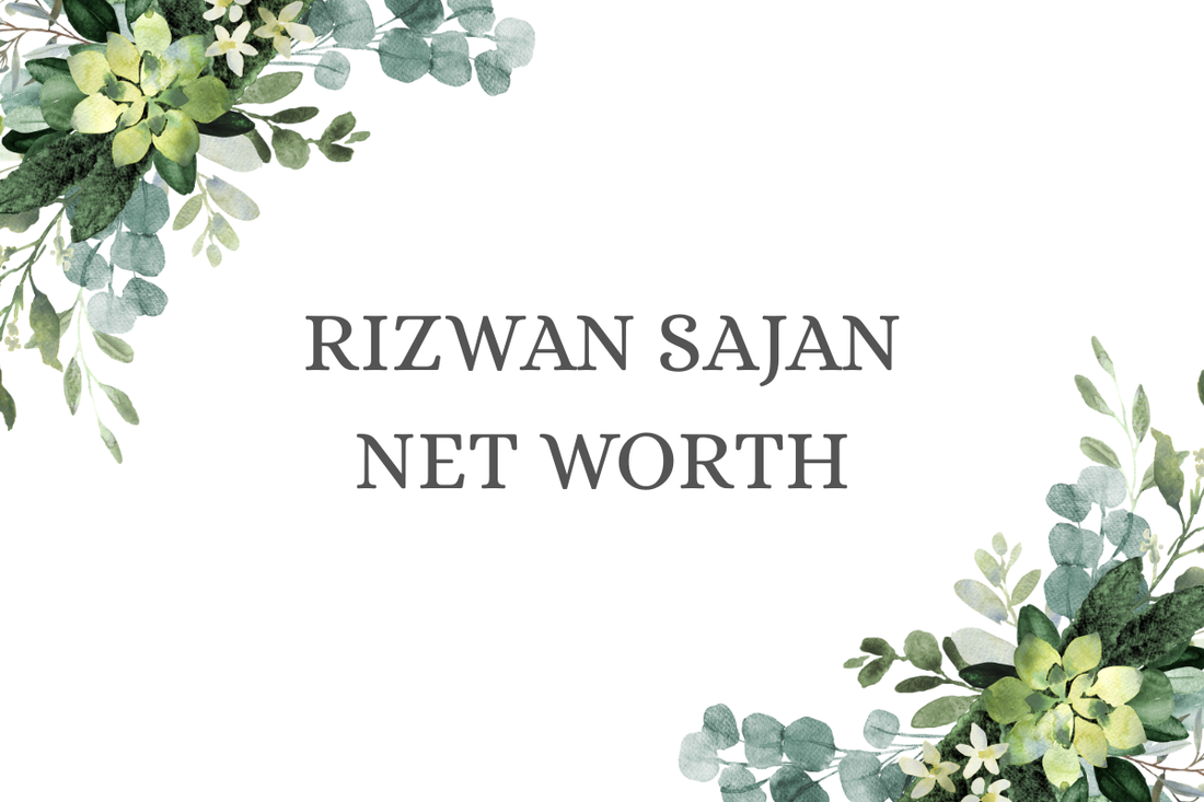 Rizwan Sajan Net Worth