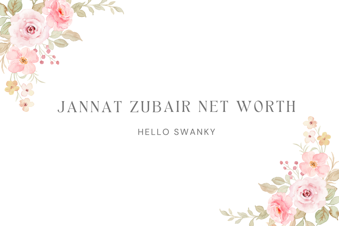 Jannat Zubair Net Worth
