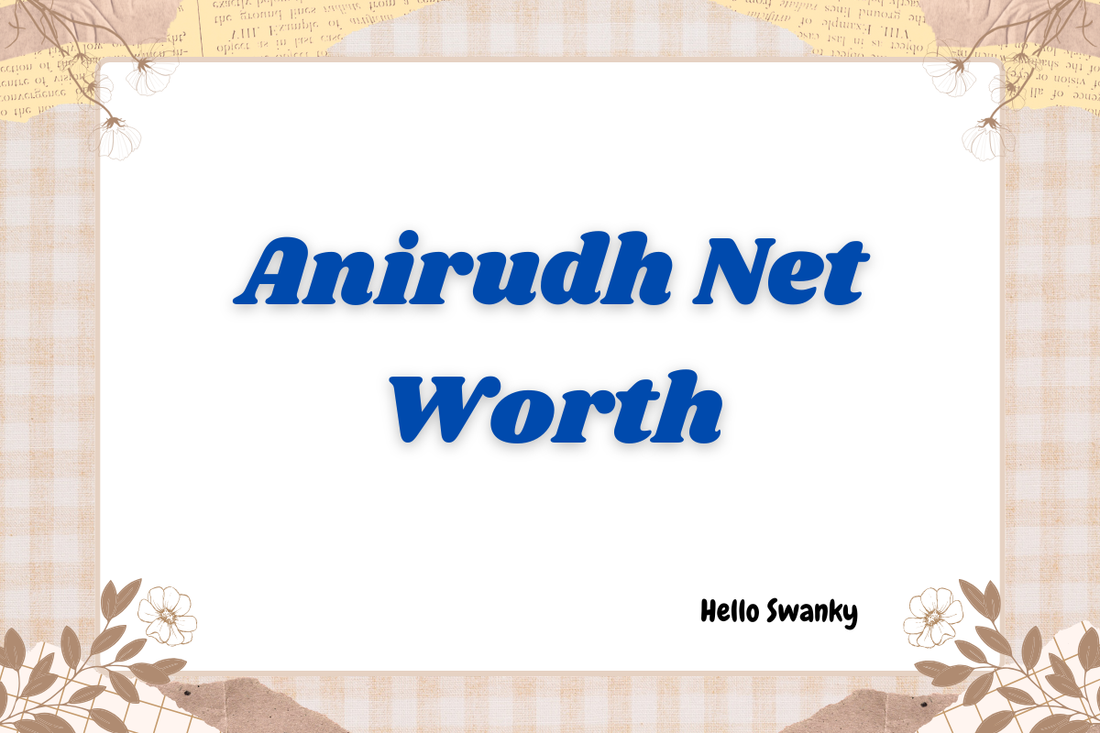 Anirudh Net Worth