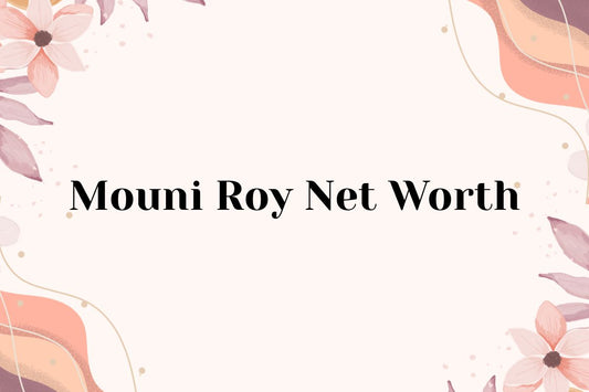 Mouni Roy Net Worth