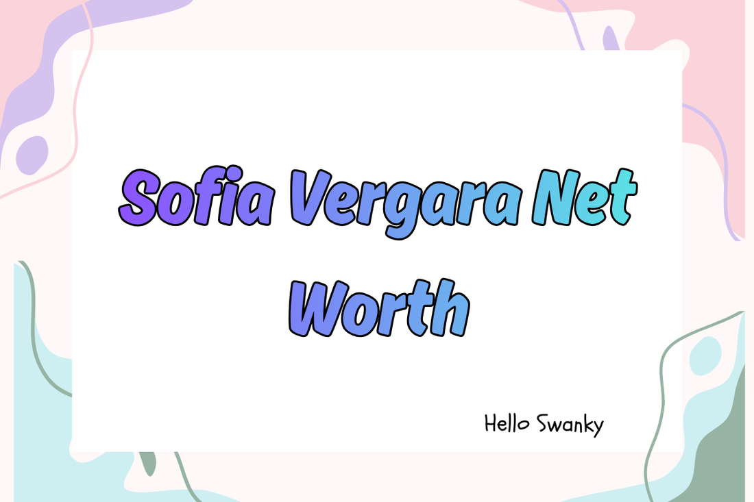 Sofia Vergara Net Worth