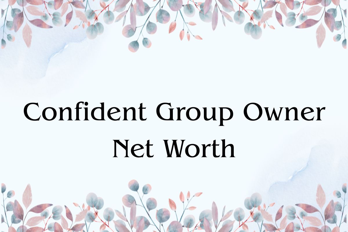 Confident Group Owner Net Worth 2026:Income,Assets,Salary – Hello ...