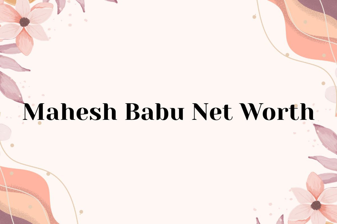 Mahesh Babu Net Worth