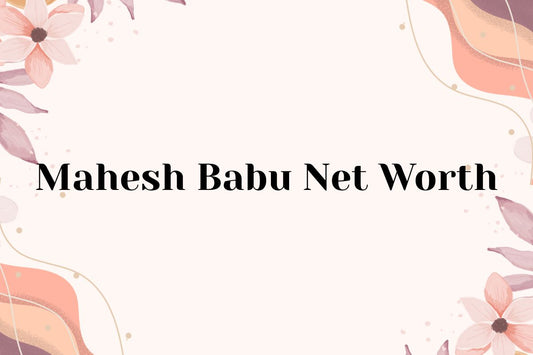Mahesh Babu Net Worth