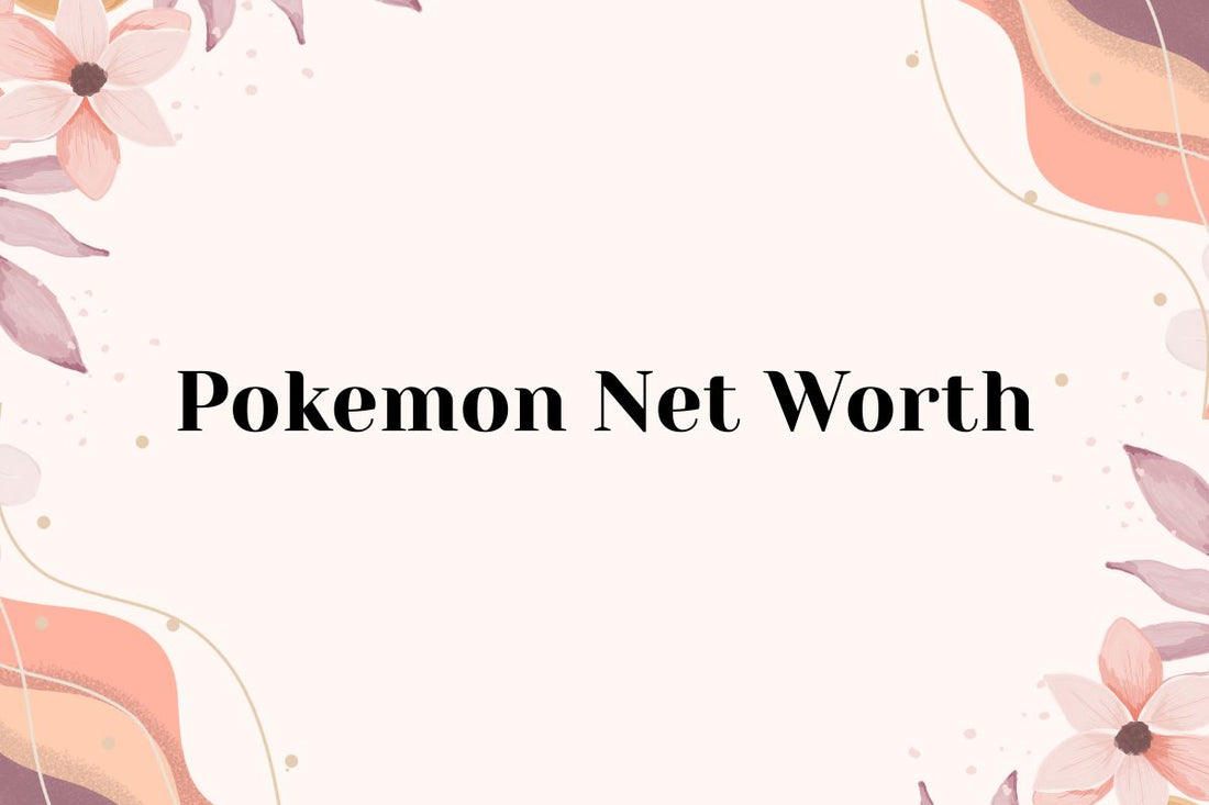 Pokemon Net Worth