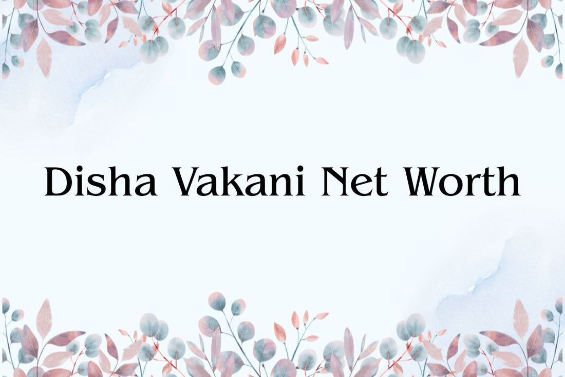 Disha Vakani Net Worth
