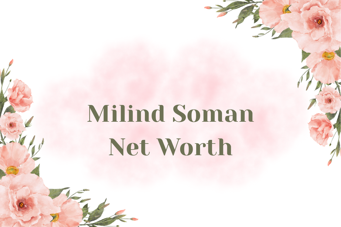 Milind Soman Net Worth
