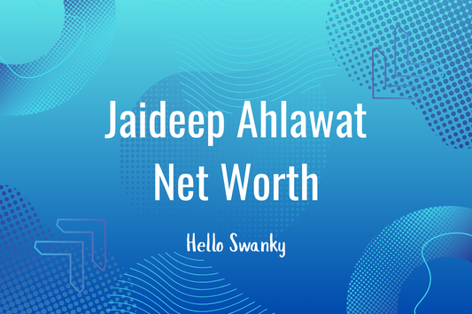 Jaideep Ahlawat Net Worth