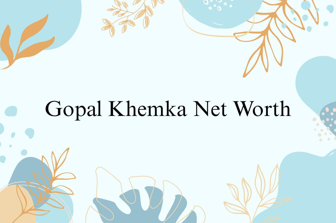 Gopal Khemka Net Worth