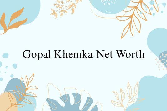 Gopal Khemka Net Worth