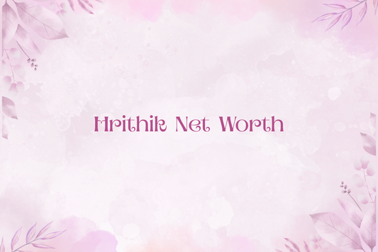 Hrithik Net Worth