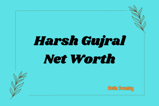 Harsh Gujral Net Worth