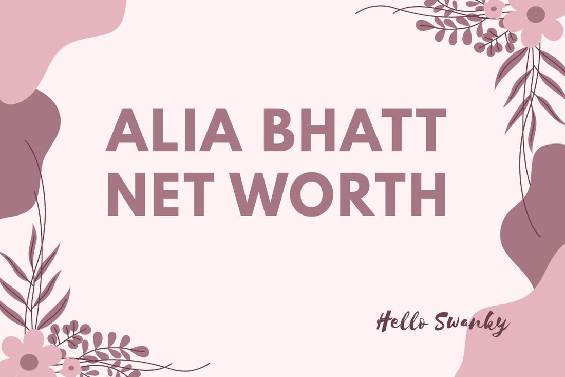 Alia Bhatt Net Worth
