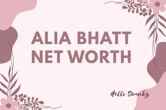 Alia Bhatt Net Worth