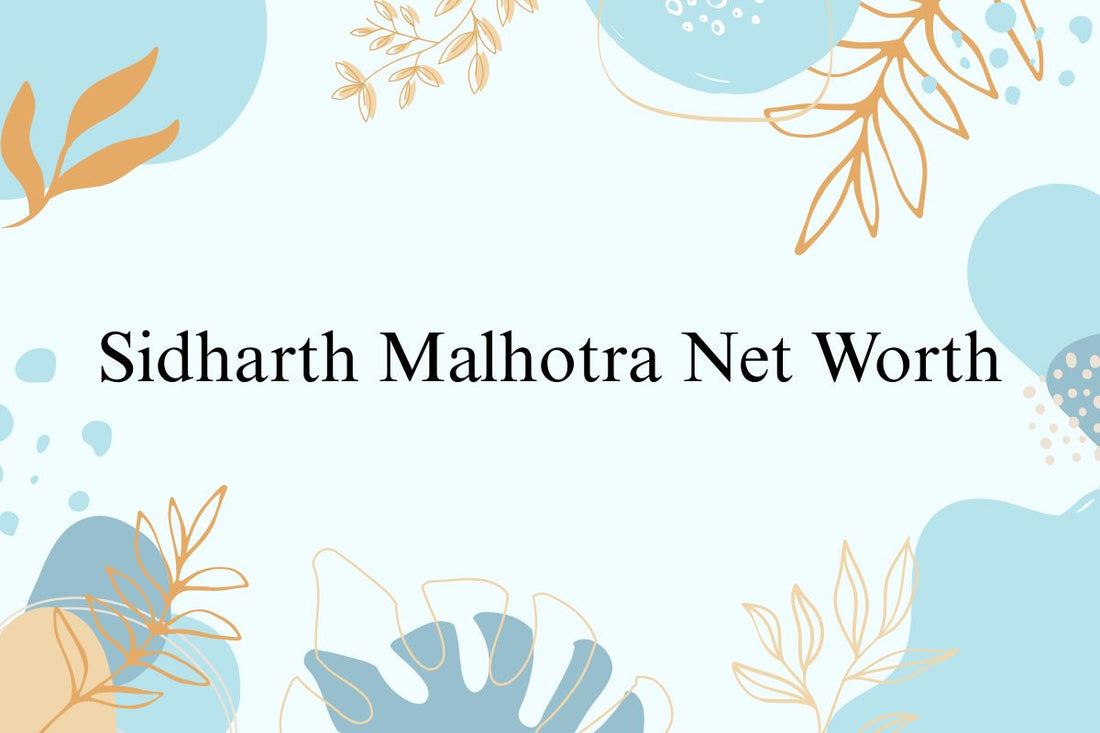 Sidharth Malhotra Net Worth