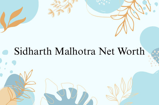 Sidharth Malhotra Net Worth