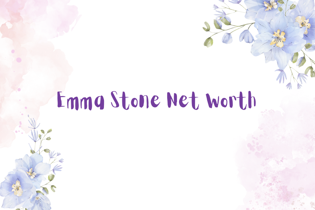 Emma Stone Net Worth
