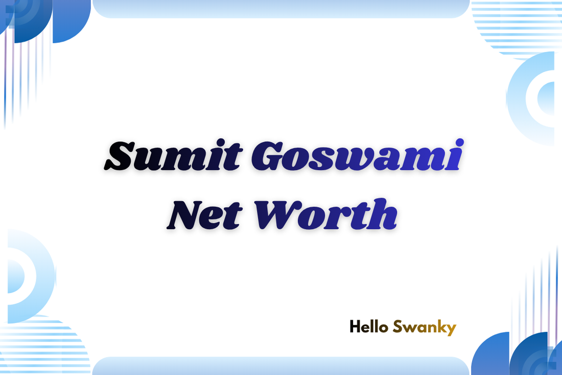 Sumit Goswami Net Worth