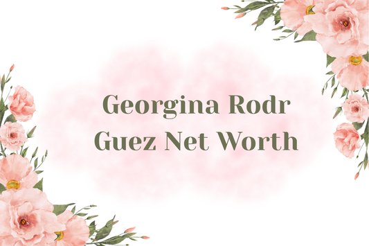 Georgina Rodr Guez Net Worth