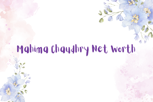 Mahima Chaudhry Net Worth