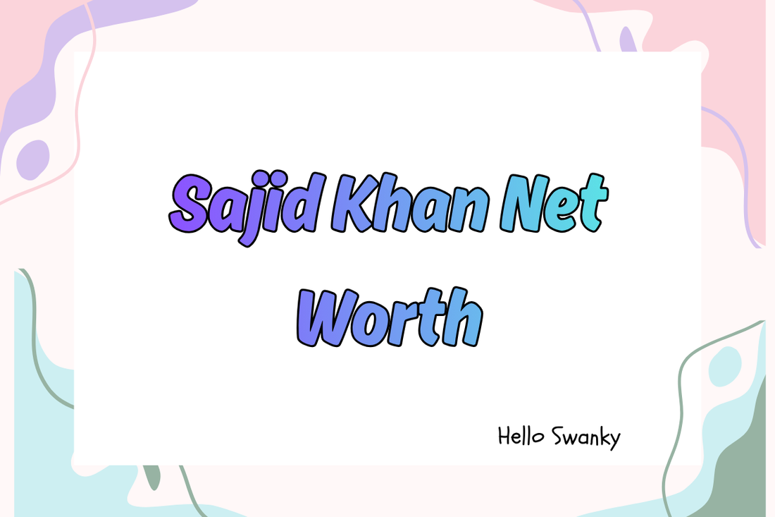 Sajid Khan Net Worth