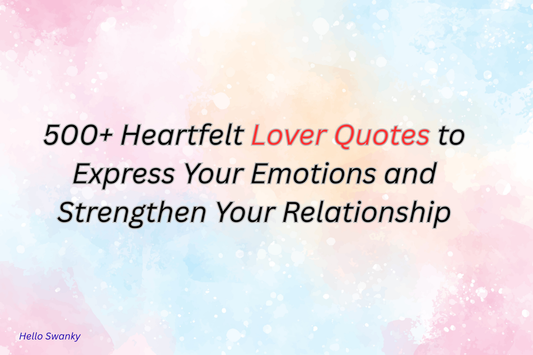 500+ Heartfelt Lover Quotes to Express Your Emotions and Strengthen Your Relationship