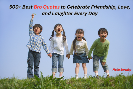 500+ Best Bro Quotes to Celebrate Friendship, Love, and Laughter Every Day