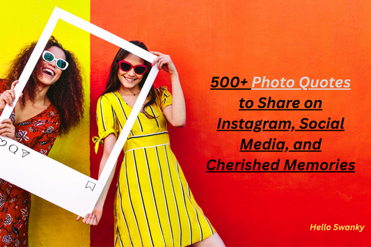 500+ Photo Quotes to Share on Instagram, Social Media, and Cherished Memories