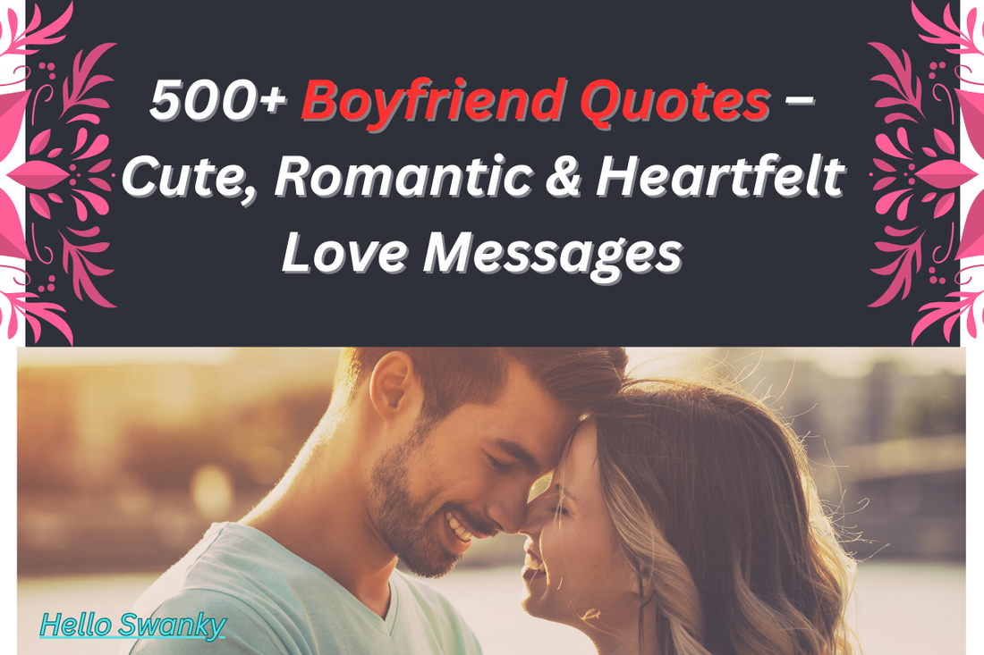 500+ Boyfriend Quotes – Cute, Romantic & Heartfelt Love Messages