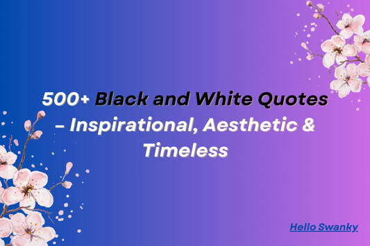 500+ Black and White Quotes – Inspirational, Aesthetic & Timeless
