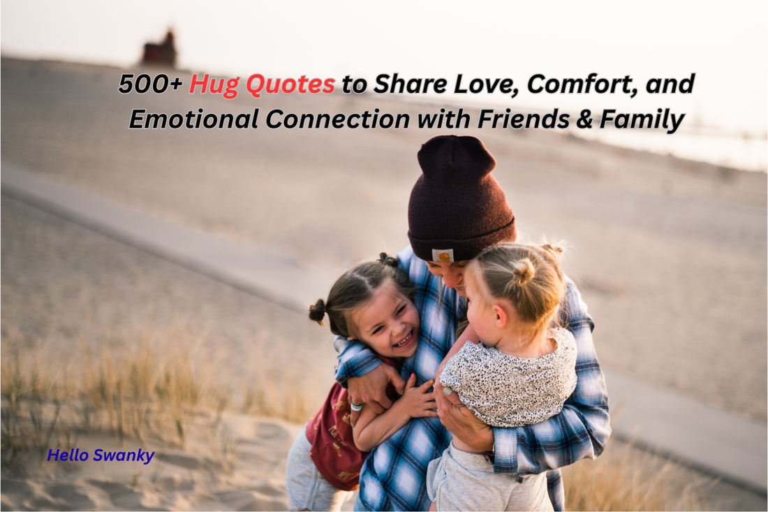 500+ Hug Quotes to Share Love, Comfort, and Emotional Connection with Friends & Family