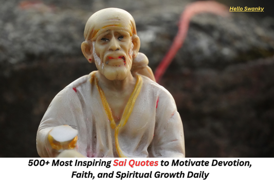 500+ Most Inspiring Sai Quotes to Motivate Devotion, Faith, and Spiritual Growth Daily