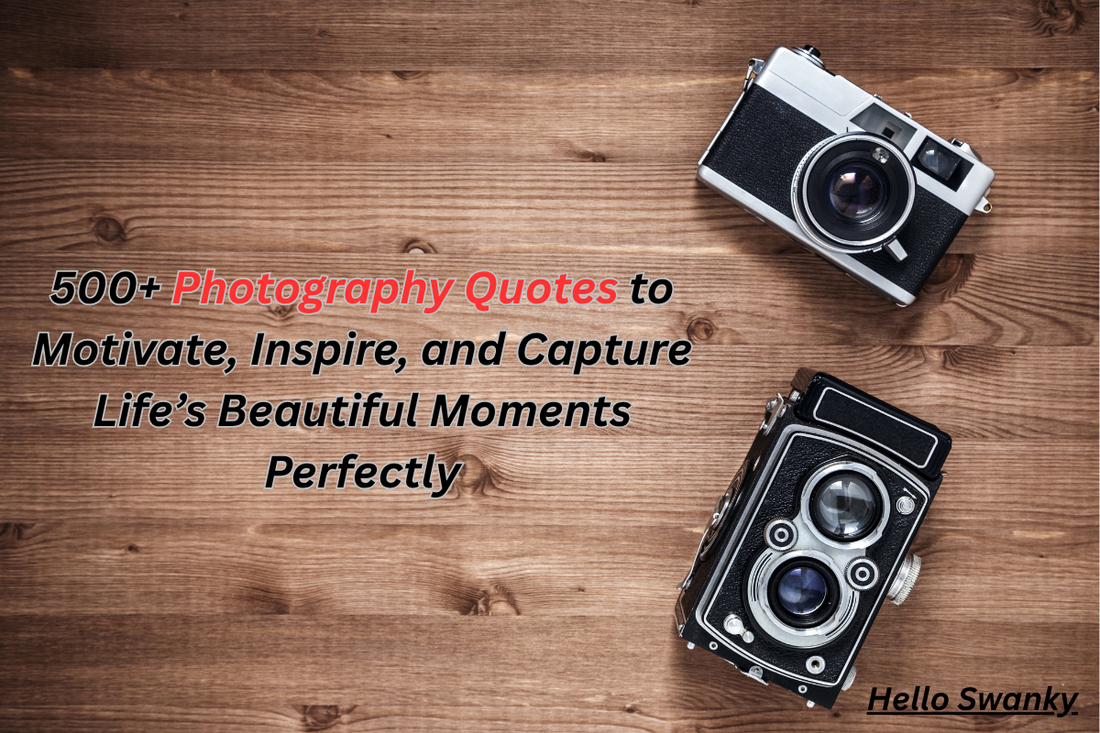 500+ Photography Quotes to Motivate, Inspire, and Capture Life’s Beautiful Moments Perfectly