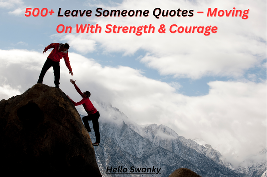 500+ Leave Someone Quotes – Moving On With Strength & Courage