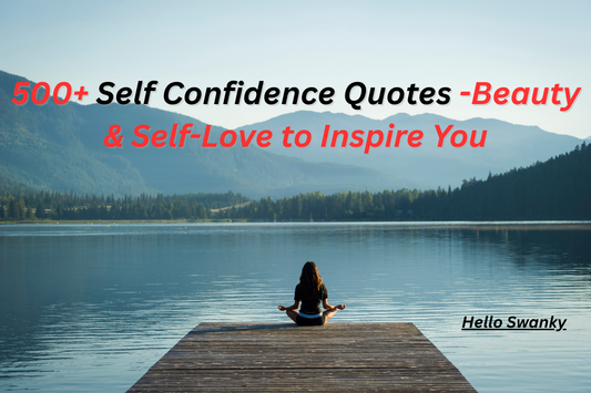 500+ Self Confidence Quotes -Beauty & Self-Love to Inspire You