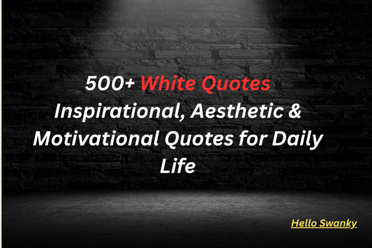 500+ White Quotes Inspirational, Aesthetic & Motivational Quotes for Daily Life