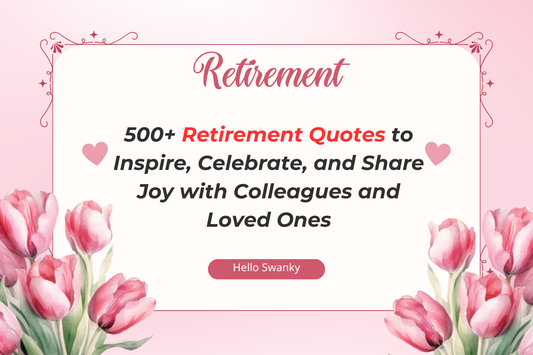 500+ Retirement Quotes to Inspire, Celebrate, and Share Joy with Colleagues and Loved Ones