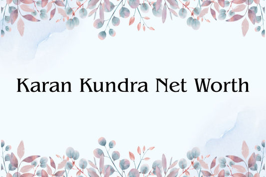 Karan Kundra Net Worth