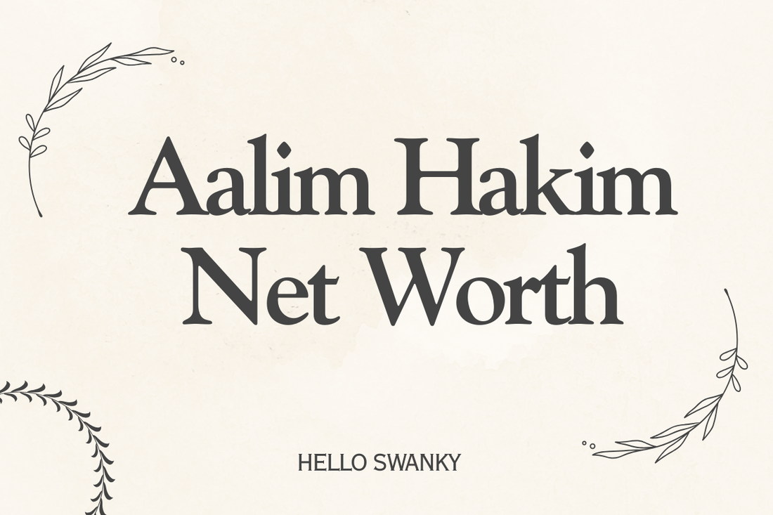 Aalim Hakim Net Worth