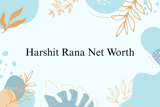 Harshit Rana Net Worth