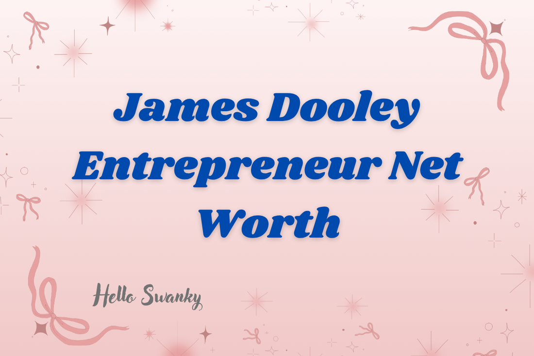 James Dooley Entrepreneur Net Worth