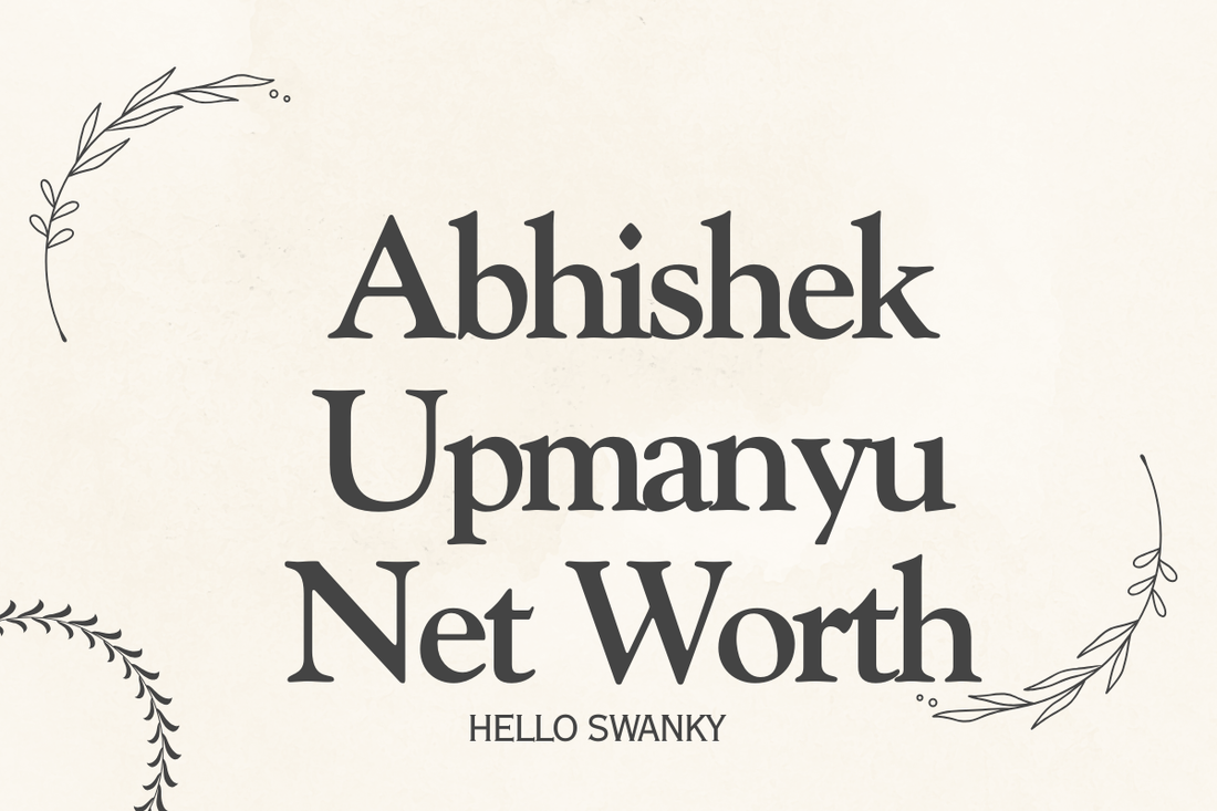 Abhishek Upmanyu Net Worth