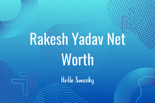 Rakesh Yadav Net Worth
