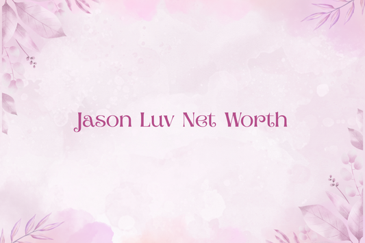 Jason Luv Net Worth