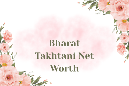 Bharat Takhtani Net Worth