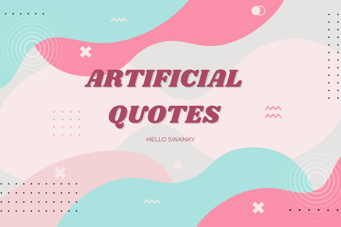 Artificial Quotes